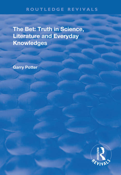 Book cover of The Bet: Truth in Science, Literature and Everyday Knowledges (Routledge Revivals)