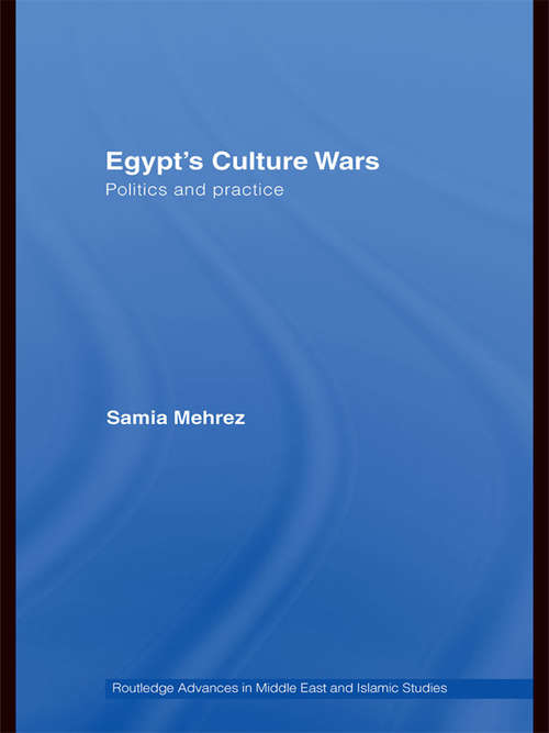 Book cover of Egypt's Culture Wars: Politics and Practice (Routledge Advances in Middle East and Islamic Studies: Vol. 13)