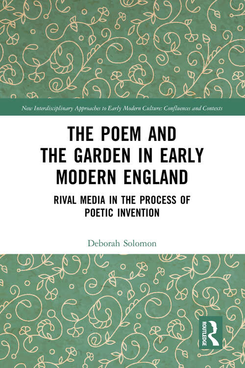 Book cover of The Poem and the Garden in Early Modern England: Rival Media in the Process of Poetic Invention (New Interdisciplinary Approaches to Early Modern Culture)