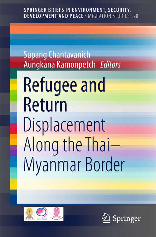 Book cover of Refugee and Return: Displacement along the Thai-Myanmar Border (1st ed. 2017) (SpringerBriefs in Environment, Security, Development and Peace #28)