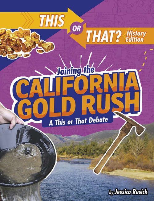 Book cover of Joining the California Gold Rush: A This or That Debate (This or That?: History Edition)