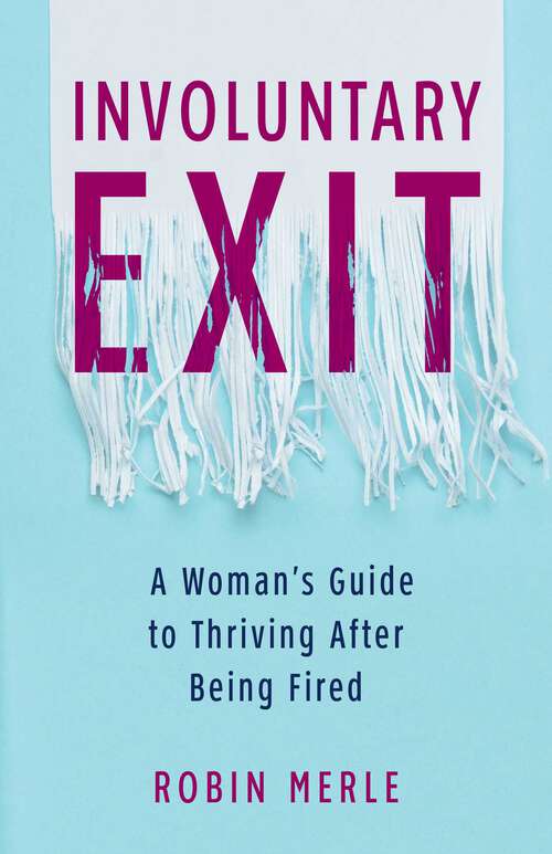 Book cover of Involuntary Exit: A Woman's Guide to Thriving After Being Fired