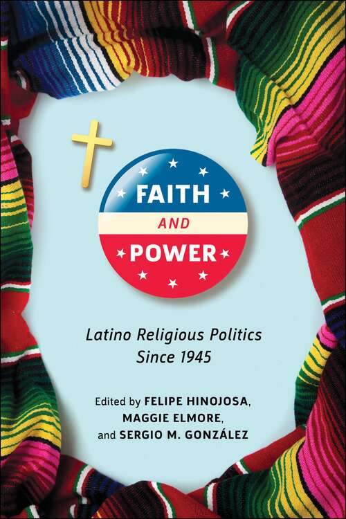Book cover of Faith and Power: Latino Religious Politics Since 1945