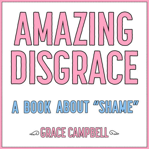 Book cover of Amazing Disgrace: A Book About "Shame"