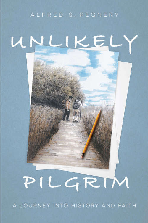 Book cover of Unlikely Pilgrim: A Journey into History and Faith