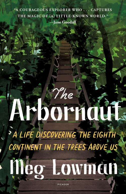 Book cover of The Arbornaut: A Life Discovering the Eighth Continent in the Trees Above Us