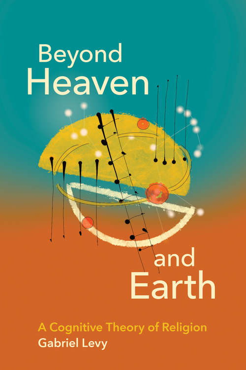 Book cover of Beyond Heaven and Earth: A Cognitive Theory of Religion