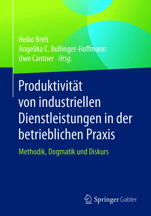 Book cover of Produktivität von industriellen Dienstleistungen in der betrieblichen Praxis: Methodik, Dogmatik und Diskurs (1. Aufl. 2017)