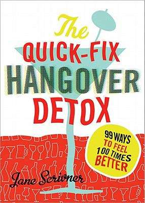 Book cover of The Quick-Fix Hangover Detox: 99 Ways to Feel 100 Times Better