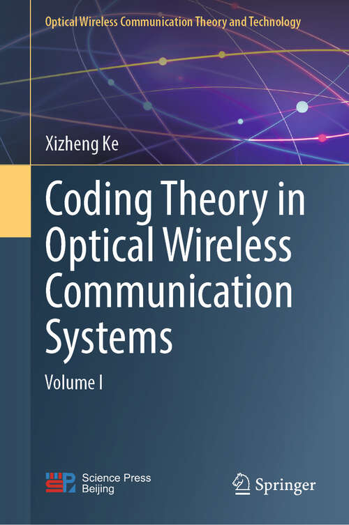 Book cover of Coding Theory in Optical Wireless Communication Systems: Volume I (2024) (Optical Wireless Communication Theory and Technology)