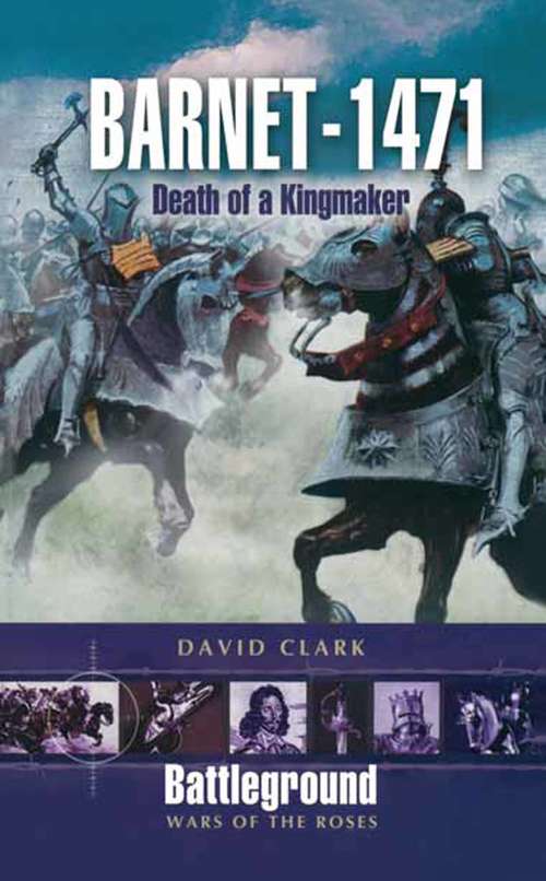 Book cover of Barnet 1471: Death of a Kingmaker (Battleground Wars of the Roses)