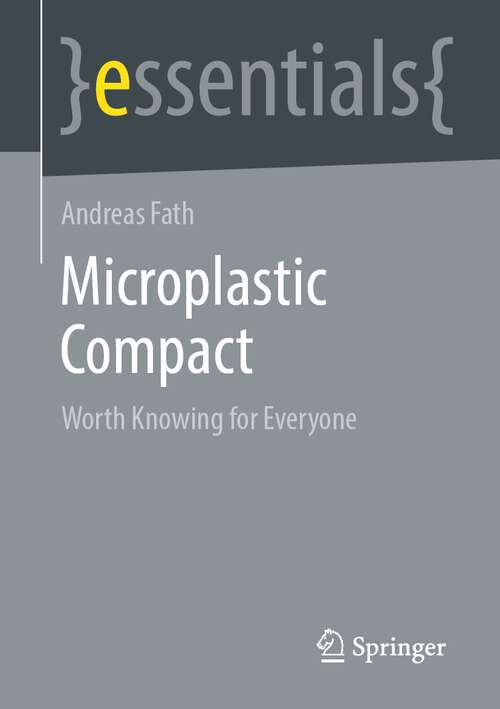 Book cover of Microplastic Compact: Worth Knowing for Everyone (1st ed. 2023) (essentials)