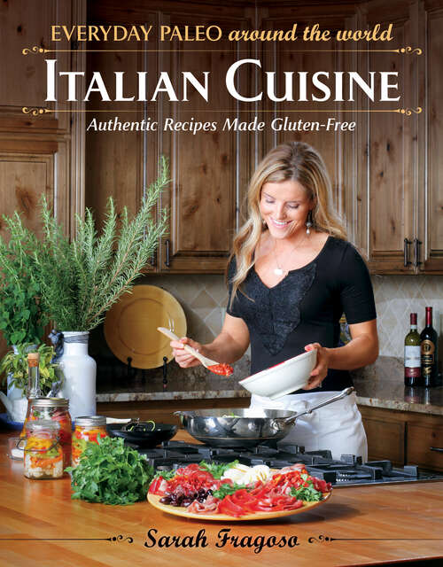 Book cover of Everyday Paleo Around The World: Italian Cuisine: Authentic Recipes Made Gluten-free