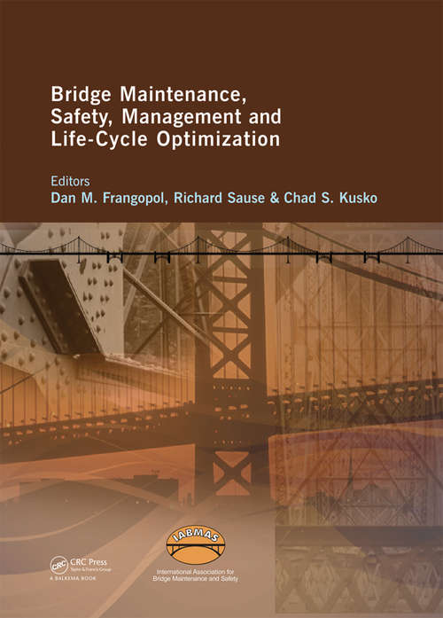 Book cover of Bridge Maintenance, Safety, Management and Life-Cycle Optimization: Proceedings of the Fifth International IABMAS Conference, Philadelphia, USA, 11-15 July 2010 (Bridge Maintenance, Safety and Management)