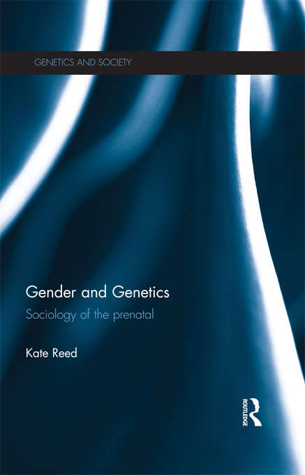 Book cover of Gender and Genetics: Sociology of the Prenatal (Genetics and Society)