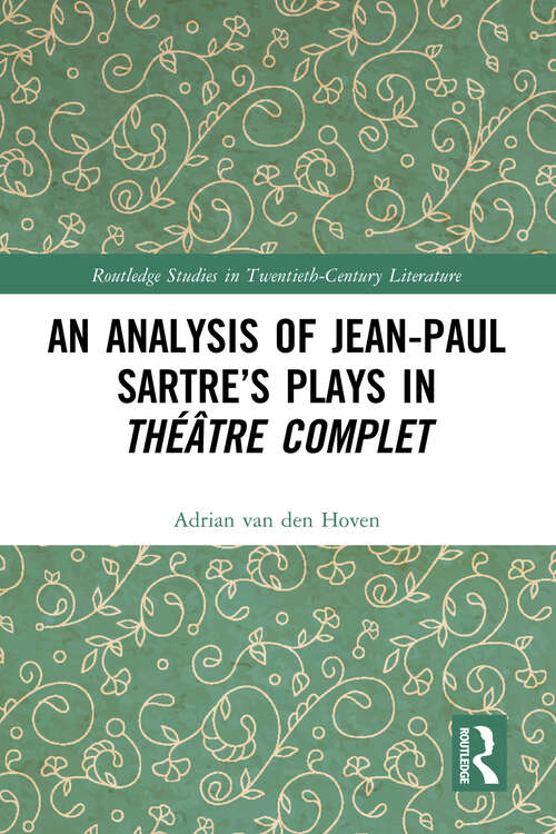 Book cover of An Analysis of Jean-Paul Sartre’s Plays in Théâtre complet (Routledge Studies in Twentieth-Century Literature)