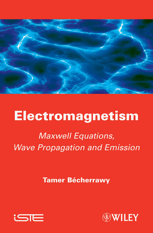 Book cover of Electromagnetism: Maxwell Equations, Wave Propagation and Emission (Wiley-iste Ser.)