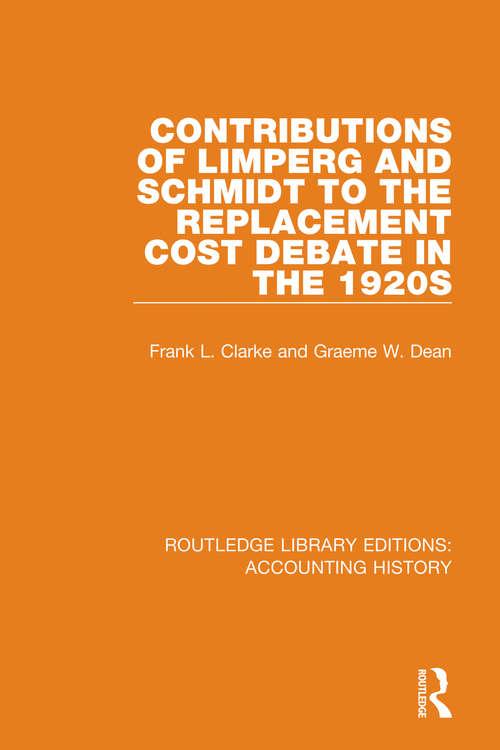 Book cover of Contributions of Limperg and Schmidt to the Replacement Cost Debate in the 1920s (Routledge Library Editions: Accounting History #16)