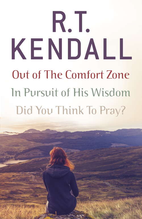 Book cover of R. T. Kendall: In Pursuit of His Wisdom, Did You Think to Pray?, Out of the Comfort Zone