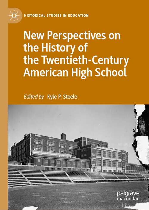 Book cover of New Perspectives on the History of the Twentieth-Century American High School (1st ed. 2021) (Historical Studies in Education)