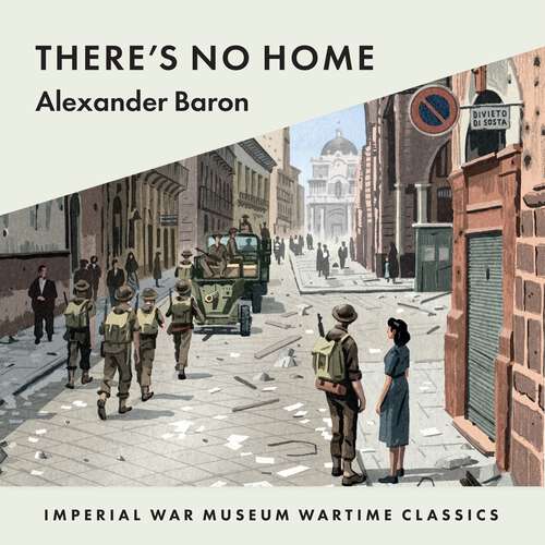 Book cover of There’s No Home: Imperial War Museum Wartime Classics (Alexander Baron's 'War Trilogy')