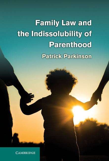 Book cover of Family Law and the Indissolubility of Parenthood