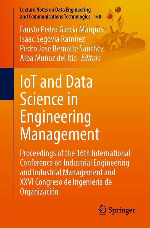 Book cover of IoT and Data Science in Engineering Management: Proceedings of the 16th International Conference on Industrial Engineering and Industrial Management and XXVI Congreso de Ingeniería de Organización (1st ed. 2023) (Lecture Notes on Data Engineering and Communications Technologies #160)