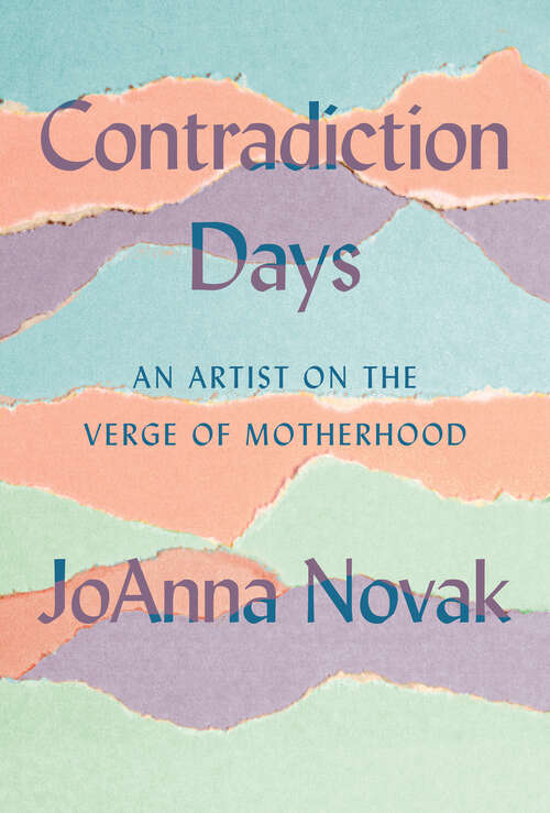 Book cover of Contradiction Days: An Artist on the Verge of Motherhood