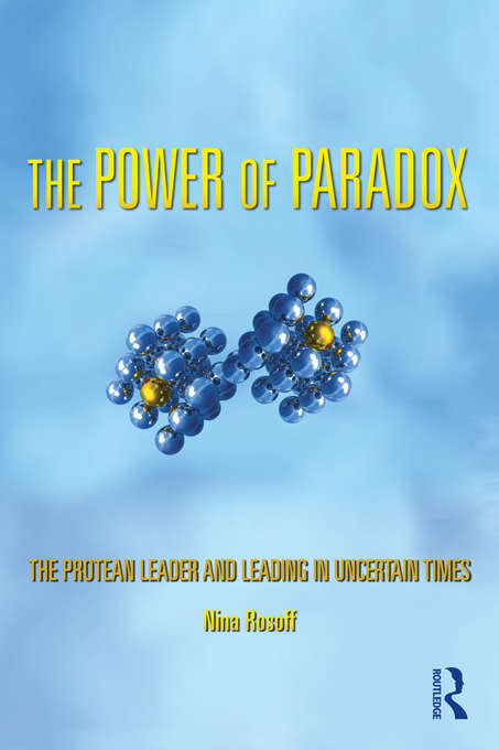 Book cover of The Power of Paradox: The Protean Leader and Leading in Uncertain Times