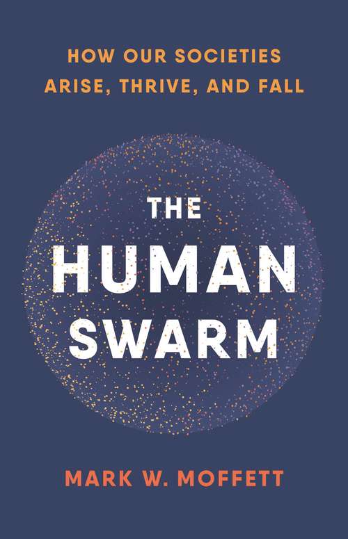 Book cover of The Human Swarm: How Our Societies Arise, Thrive, and Fall