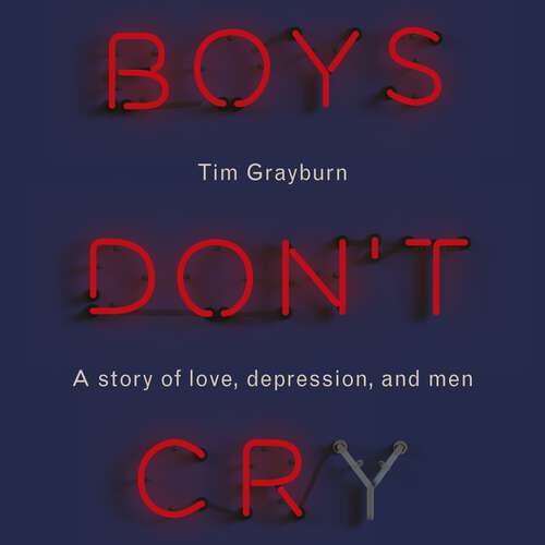 Book cover of Boys Don't Cry: Why I hid my depression and why men need to talk about their mental health