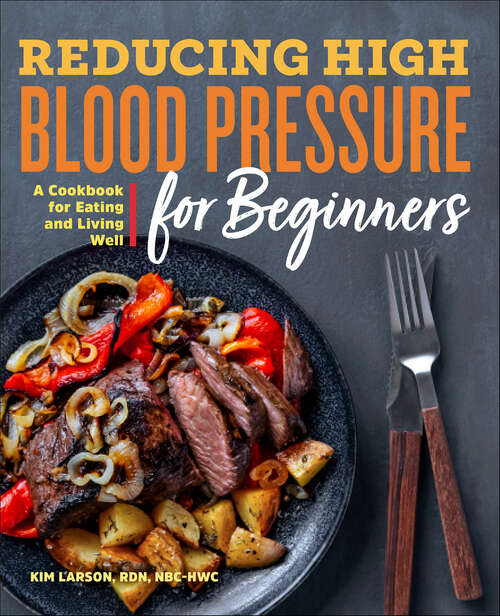 Book cover of Reducing High Blood Pressure for Beginners: A Cookbook for Eating and Living Well