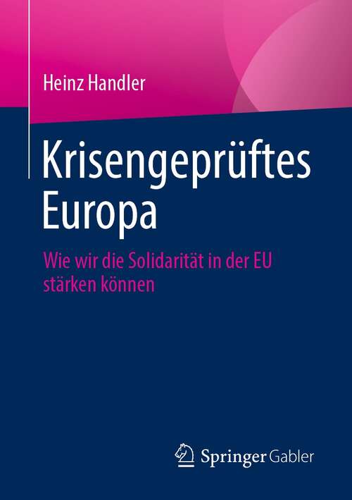 Book cover of Krisengeprüftes Europa: Wie wir die Solidarität in der EU stärken können (1. Aufl. 2021)