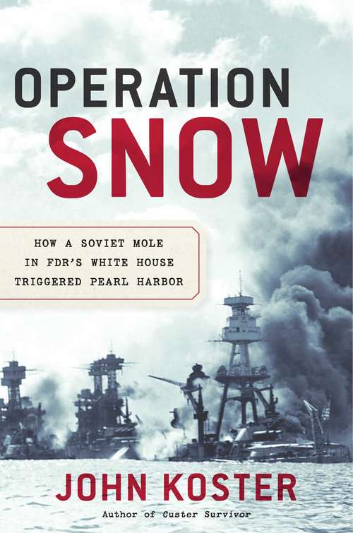 Book cover of Operation Snow: How a Soviet Mole in FDR's White House Triggered Pearl Harbor (World War Ii Collection)