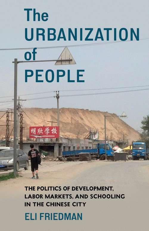 Book cover of The Urbanization of People: The Politics of Development, Labor Markets, and Schooling in the Chinese City