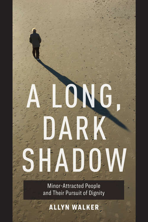 Book cover of A Long, Dark Shadow: Minor-Attracted People and Their Pursuit of Dignity