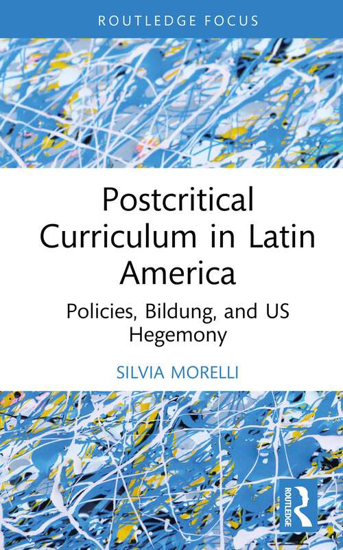 Book cover of Postcritical Theory and Curriculum in Latin America: Policies, Bildung, and US Hegemony (Studies in Curriculum Theory Series)