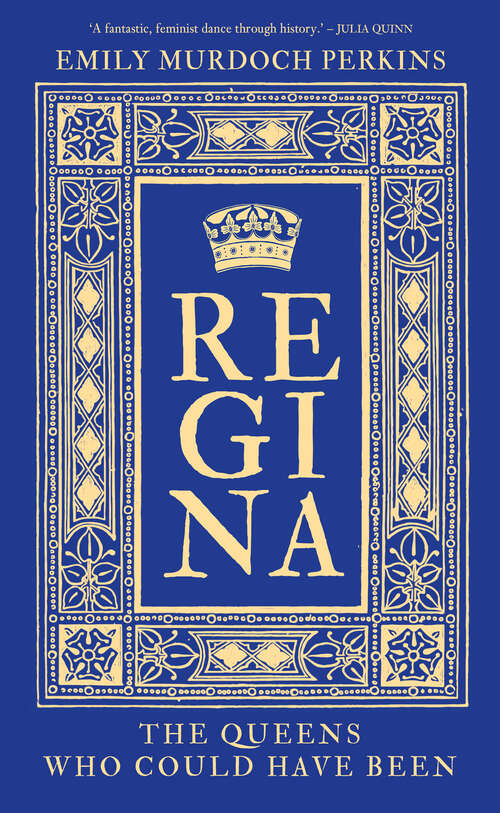 Book cover of Regina: The Queens Who Could Have Been