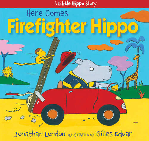 Book cover of Here Comes Firefighter Hippo (A Little Hippo Story)