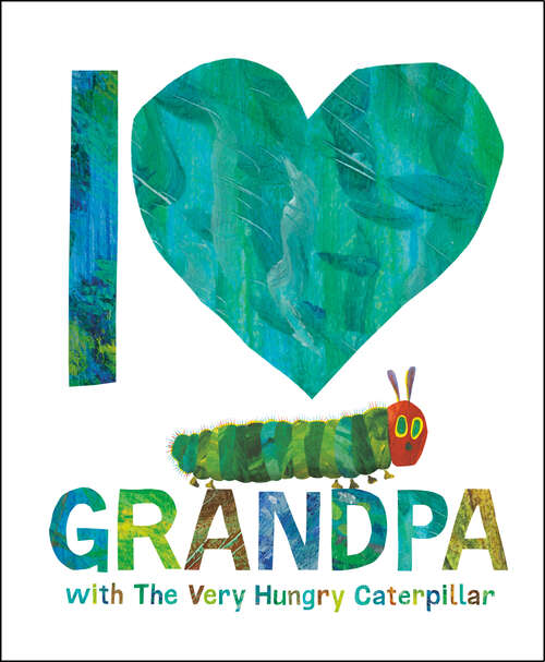 Book cover of I Love Grandpa with The Very Hungry Caterpillar