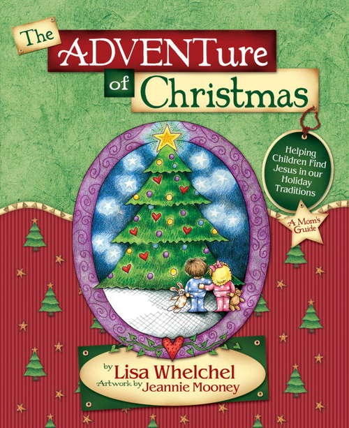 Book cover of The Adventure of Christmas: Helping Children Find Jesus in Our Holiday Traditions A Mom's Guide