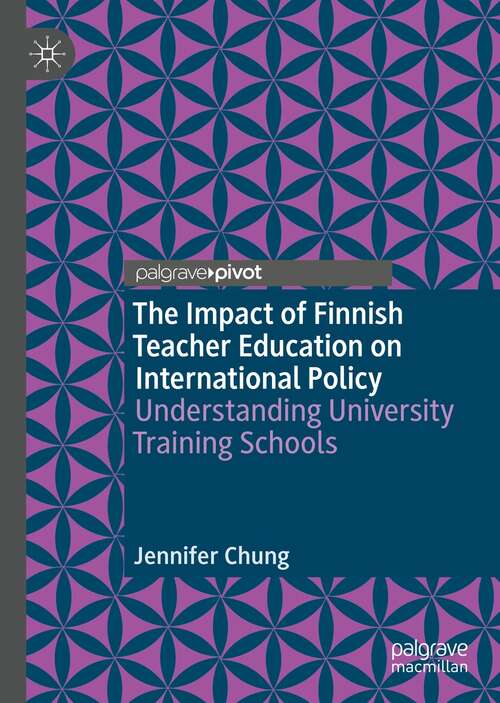 Book cover of The Impact of Finnish Teacher Education on International Policy: Understanding University Training Schools (1st ed. 2021)