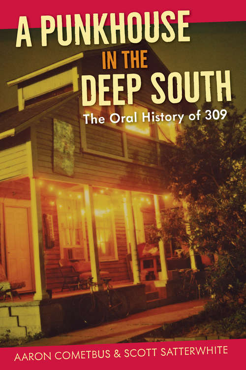 Book cover of A Punkhouse in the Deep South: The Oral History of 309