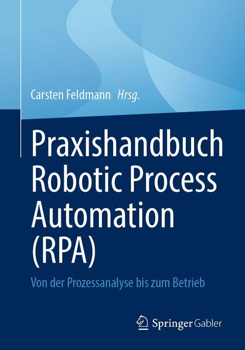 Book cover of Praxishandbuch Robotic Process Automation (RPA): Von der Prozessanalyse bis zum Betrieb (1. Aufl. 2022)