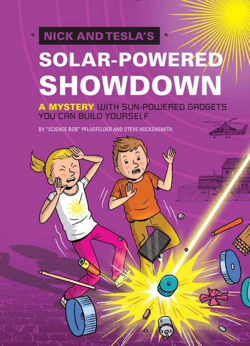 Book cover of Nick and Tesla's Solar-Powered Showdown: A Mystery with Sun-Powered Gadgets You Can Build Yourself