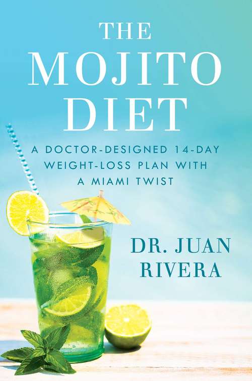 Book cover of The Mojito Diet: A Doctor-Designed 14-Day Weight Loss Plan with a Miami Twist