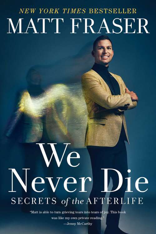 Book cover of We Never Die: Secrets of the Afterlife