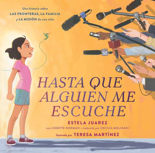 Book cover of Hasta que alguien me escuche / Until Someone Listens (Spanish ed.): Una historia sobre las fronteras, la familia y la misión de una niña