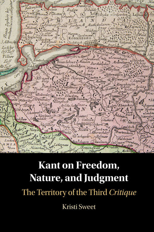 Book cover of Kant on Freedom, Nature, and Judgment: The Territory of the Third Critique