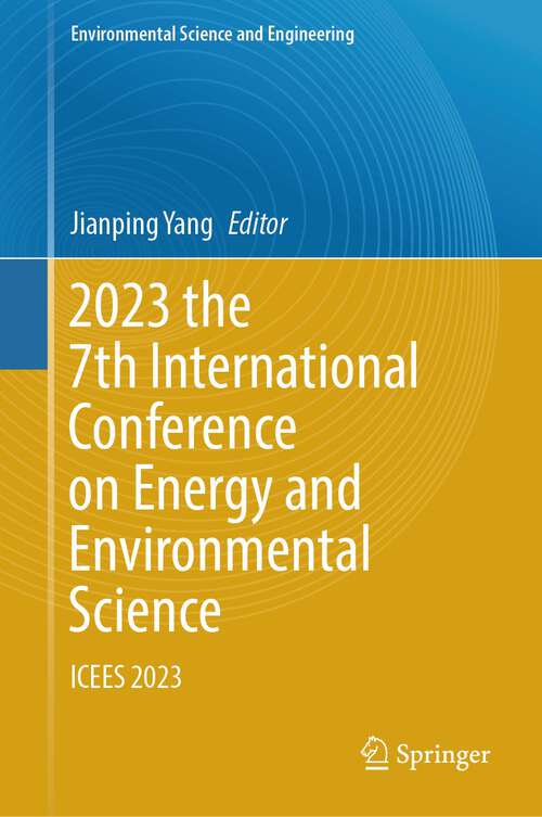 Book cover of 2023 the 7th International Conference on Energy and Environmental Science: ICEES 2023 (1st ed. 2023) (Environmental Science and Engineering)